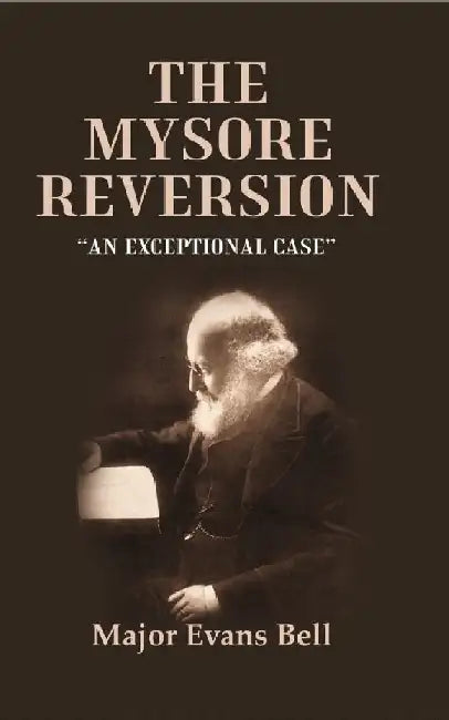 The Mysore Reversion: â€œAn Exceptional Caseâ€ by Major Evans Bell