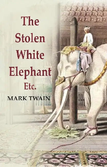 The Stolen White Elephant: Etc by Mark Twain