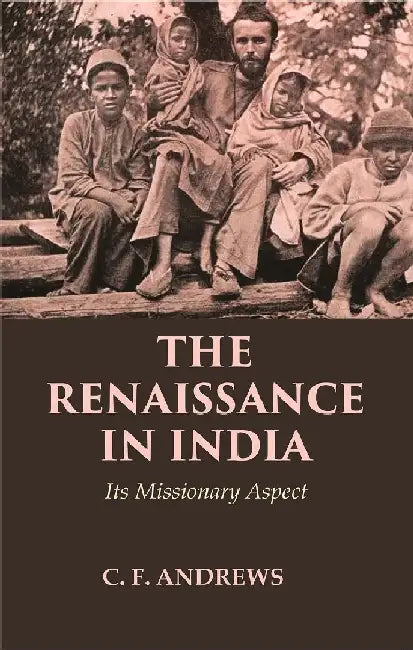 The Renaissance In India: Its Missionary Aspect by C. F. Andrews