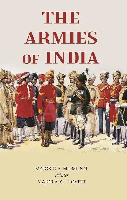 The Armies of India by MAJOR G. F. MacMUNN, Illustrator: MAJOR A. C. LOVETT 