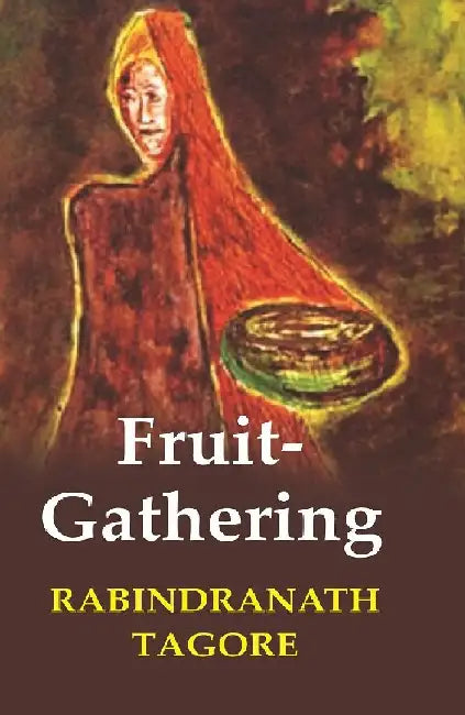 Fruit-Gathering by Rabindranath Tagore