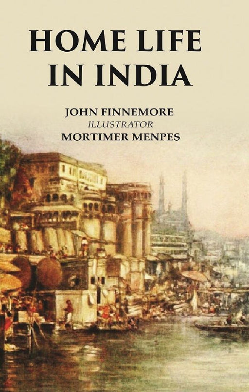 Home Life In India by John Finnemore, Illustrator: Mortimer Menpes