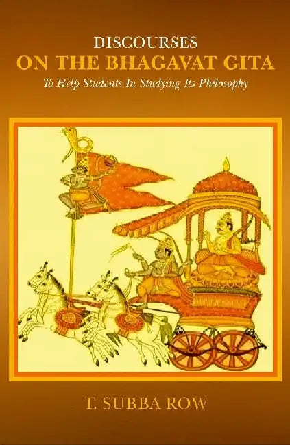 Discourses on The Bhagavat Gita: To Help Students In Studying Its Philosophy by T. Subba Row