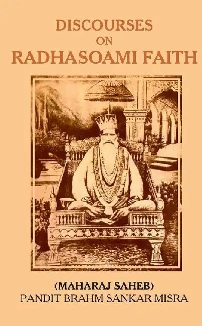 Discourses on Radhasoami Faith   by Pandit Brahm Sankar Misra (Maharaj Saheb)