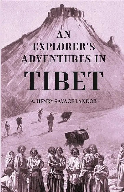 An Explorer'S Adventures In Tibet  by A. Henry Savage Landor