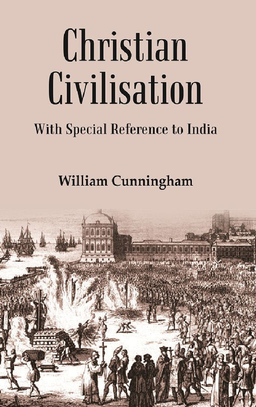 Christian Civilisation: With Special Reference To India by William Cunningham