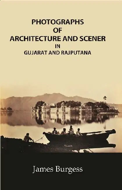 Photographs of Architecture and Scener:  In Gujarat and Rajputana by James Burgess 