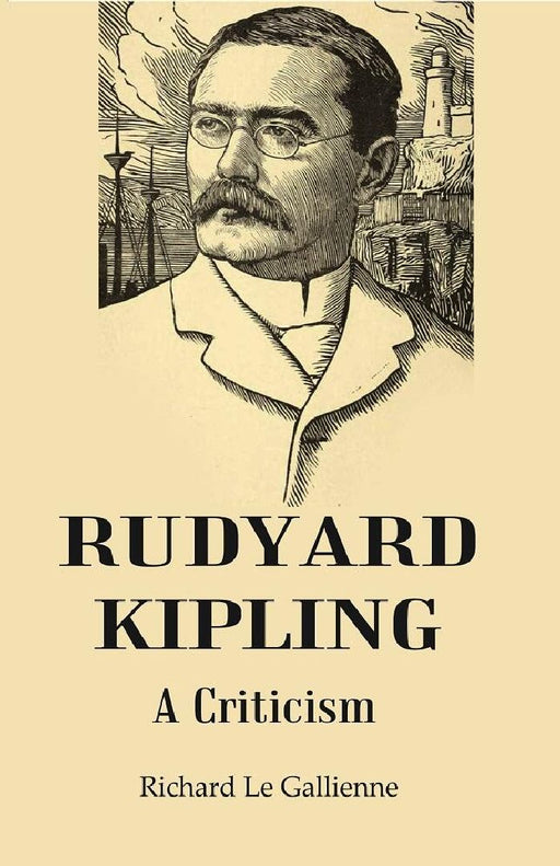 Rudyard Kipling: A Criticism by Richard Le Gallienne