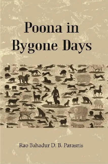 Poona In Bygone Days by Rao Bahadur D. B. Parasnis