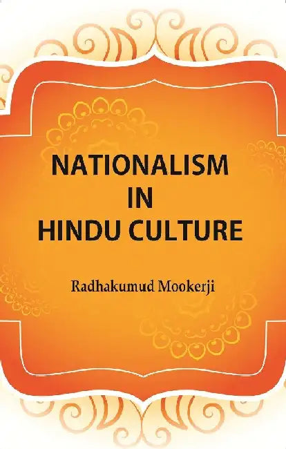 Nationalism In Hindu Culture by Radhakumud Mookerji