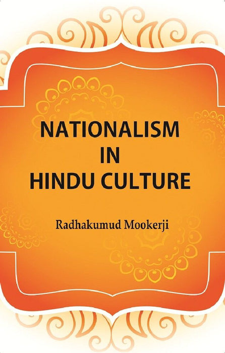 Nationalism In Hindu Culture by Radhakumud Mookerji