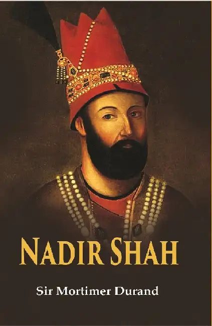 Nadir Shah by Sir Mortimer Durand