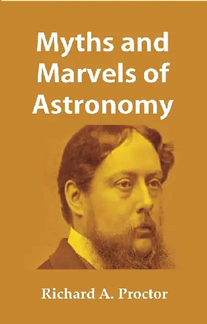 Myths and Marvels of Astronomy by Richard A. Proctor