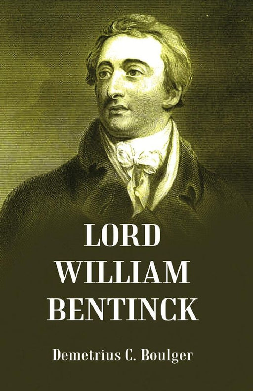 Lord William Bentinck  by Demetrius C. Boulger