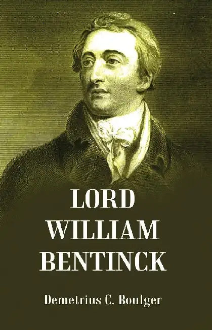 Lord William Bentinck  by Demetrius C. Boulger