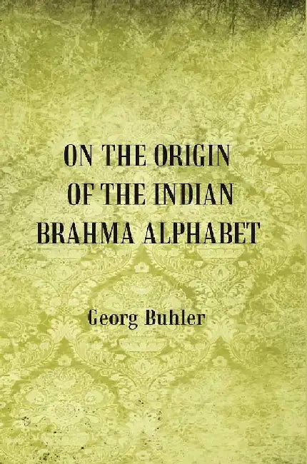 On The Origin of The Indian Brahma Alphabet by Georg Buhler