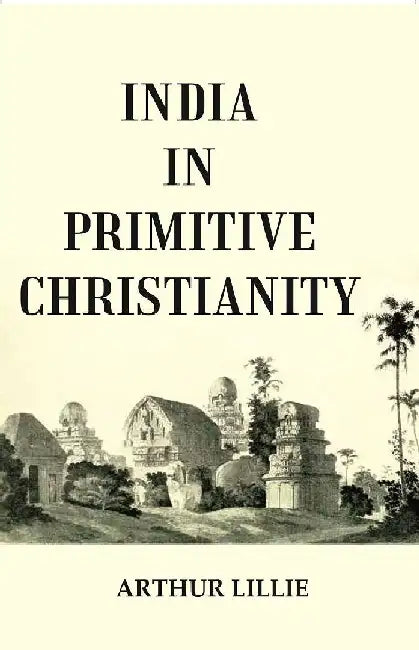 India In Primitive Christianity by Arthur Lillie