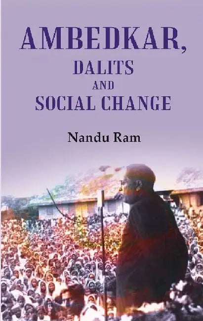Ambedkar, Dalits and Social Change by Prof. Nandu Ram