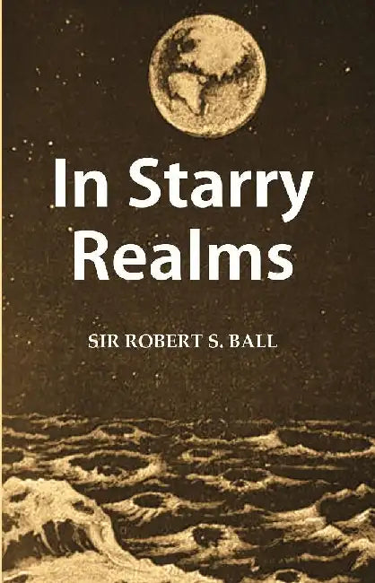 In Starry Realms by Sir Robert S. Ball