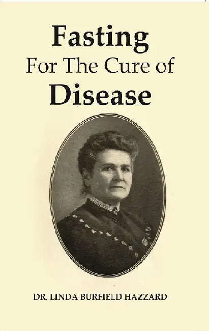 Fasting For The Cure of Disease by Dr. Linda Burfield Hazzard 