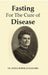Fasting For The Cure of Disease by Dr. Linda Burfield Hazzard 