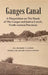 Ganges Canal : A Disquisition on The Heads of The Ganges and Jumna Canals, North-Western Provinces by Col. Sir Proby T. Cautley, General Sir Arthur Thomas Cotton  