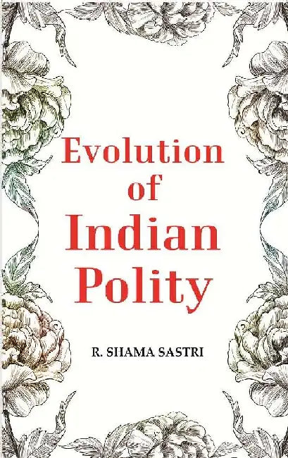 Evolution of Indian Polity by R. Shama Sastri