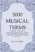 5000 Musical Terms : A  Complete  Dictionary of Latin, Greek, Hebrew, Italian, French, German Spanish, English, and Such Other Words, Phrases, Abbreviations,And Signs by John S. Adams