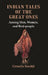 Indian Tales of The Great Ones : Among Men, Women, and Bird-People by Cornelia Sorabji
