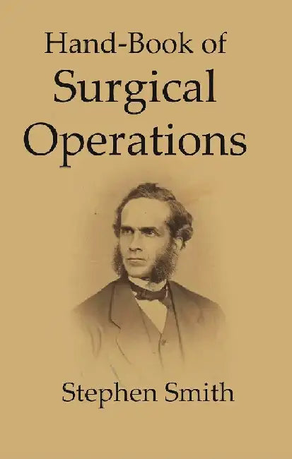 Hand-Book of Surgical Operations by Stephen Smith