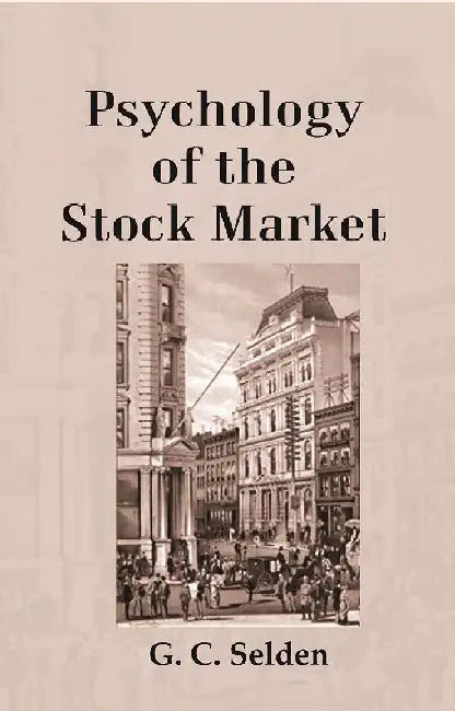 Psychology of The Stock Market by G.C. Selden