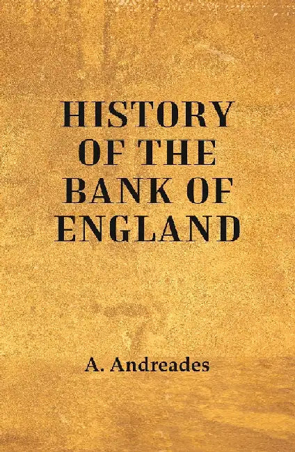 History of The Bank of England by A. Andreades
