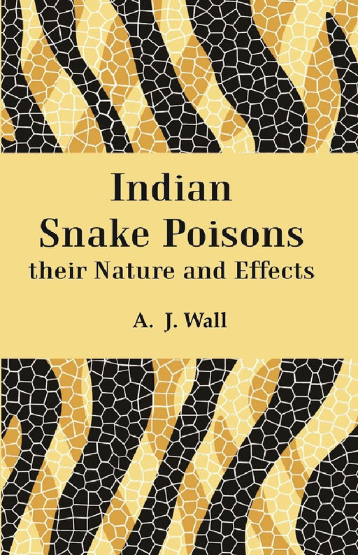 Indian Snake Poisons Their Nature and Effects by A.J. Wall