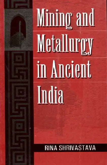 Mining & Metallurgy in Ancient India by Rina Shrivastava
