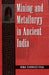 Mining & Metallurgy in Ancient India by Shrivastava, Rina