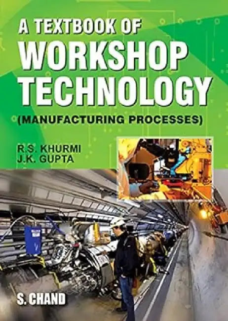 A Textbook of Workshop Technology (Manufacturing Processes) by R S Khurmi