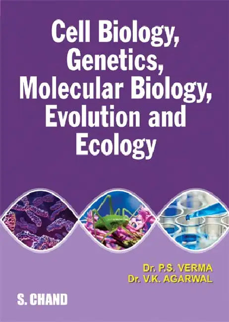 Cell Biology, Genetics, Molecular Biology, Evolution and Ecology by P S Verma