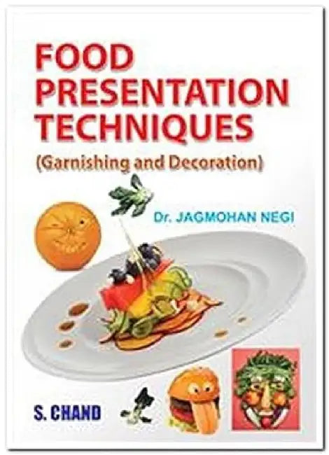 Food Presentation Technique (Garnishing and Decoration) by J M S Negi