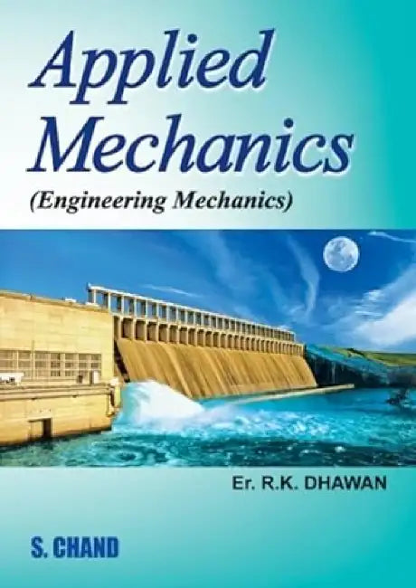 Applied Mechanics (Engineering Mechanics) by R K Dhawan