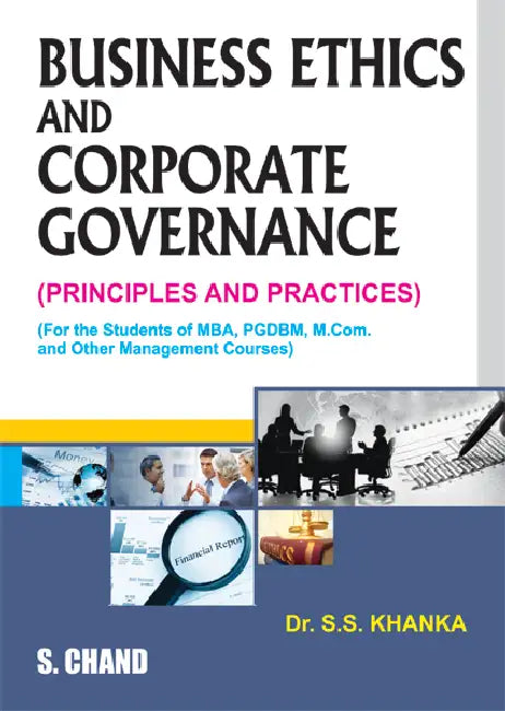 Business Ethics and Corporate Governance (Principles and Practices) by S S Khanka