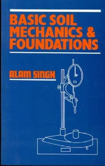 Basic Soil Mechanics & Foundations by Alam Singh