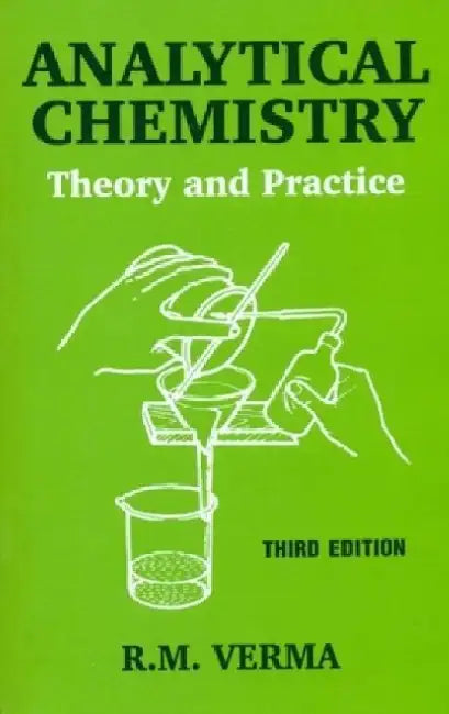 Analytical Chemistry: Theory and Practice by R. M. Verma