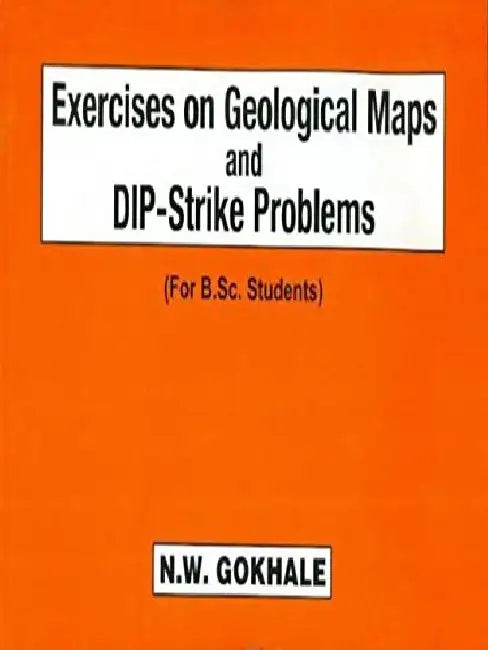 Exercises Geological Maps & DIP-Strike Problems by Gokhale N.W.