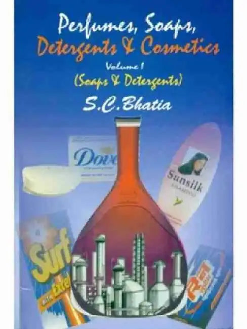 Perfumes, Soaps, Detergents & Cosmetics: Volume 1: Soaps and Detergents by S. C. Bhatia