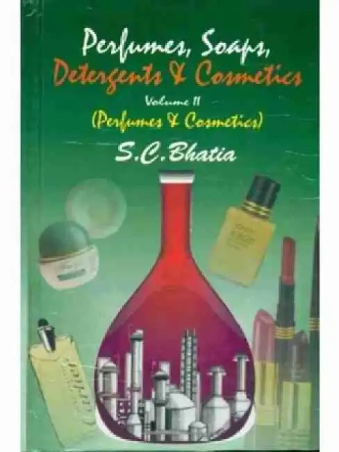 Perfumes, Soaps, Detergents & Cosmetics: Volume 2: Perfumes and Cosmetics by S. C. Bhatia