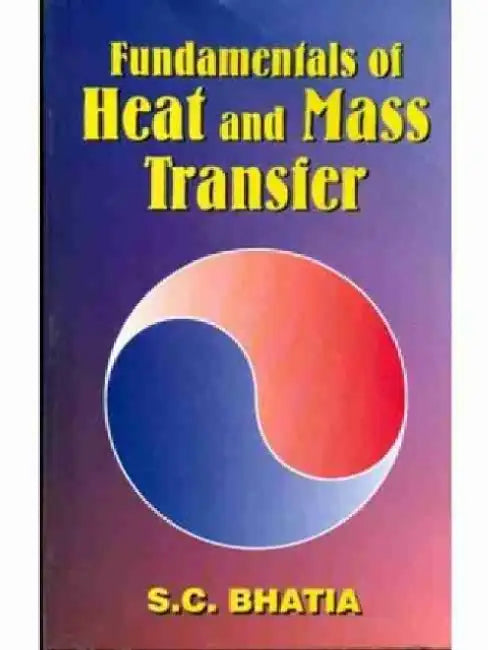 Fundamentals of Heat and Mass Transfer by S. C. Bhatia