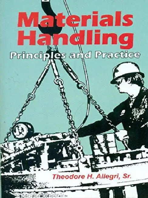 Materials Handling: Principles & Practice by Allegri T.H.