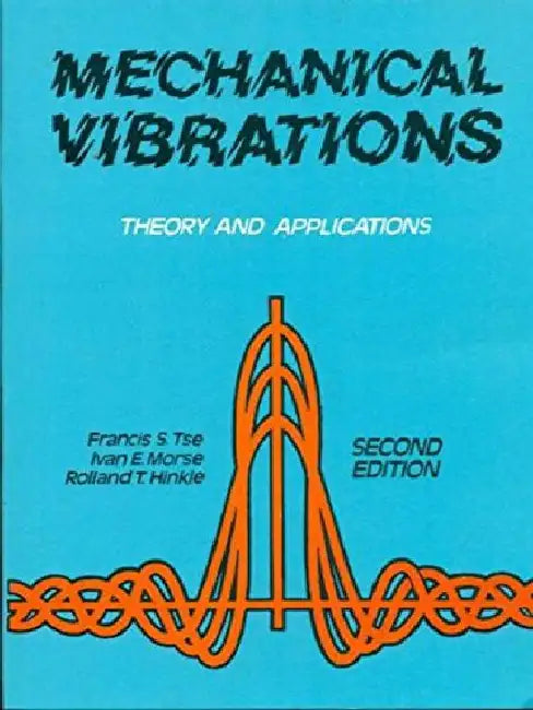 Mechanical Vibrations: Theory and Applications, 2e by Tse, Morse / Hinkle