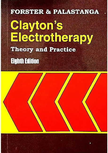 Clayton's Electrotherapy : Theory & Practice, 8e by Forster