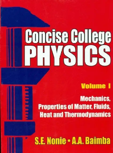 Concise College Physics, Vol. 1- Mechanics, Properties of Matter, Fluids, Heat and Thermodynamics by Nonie/ Baimba